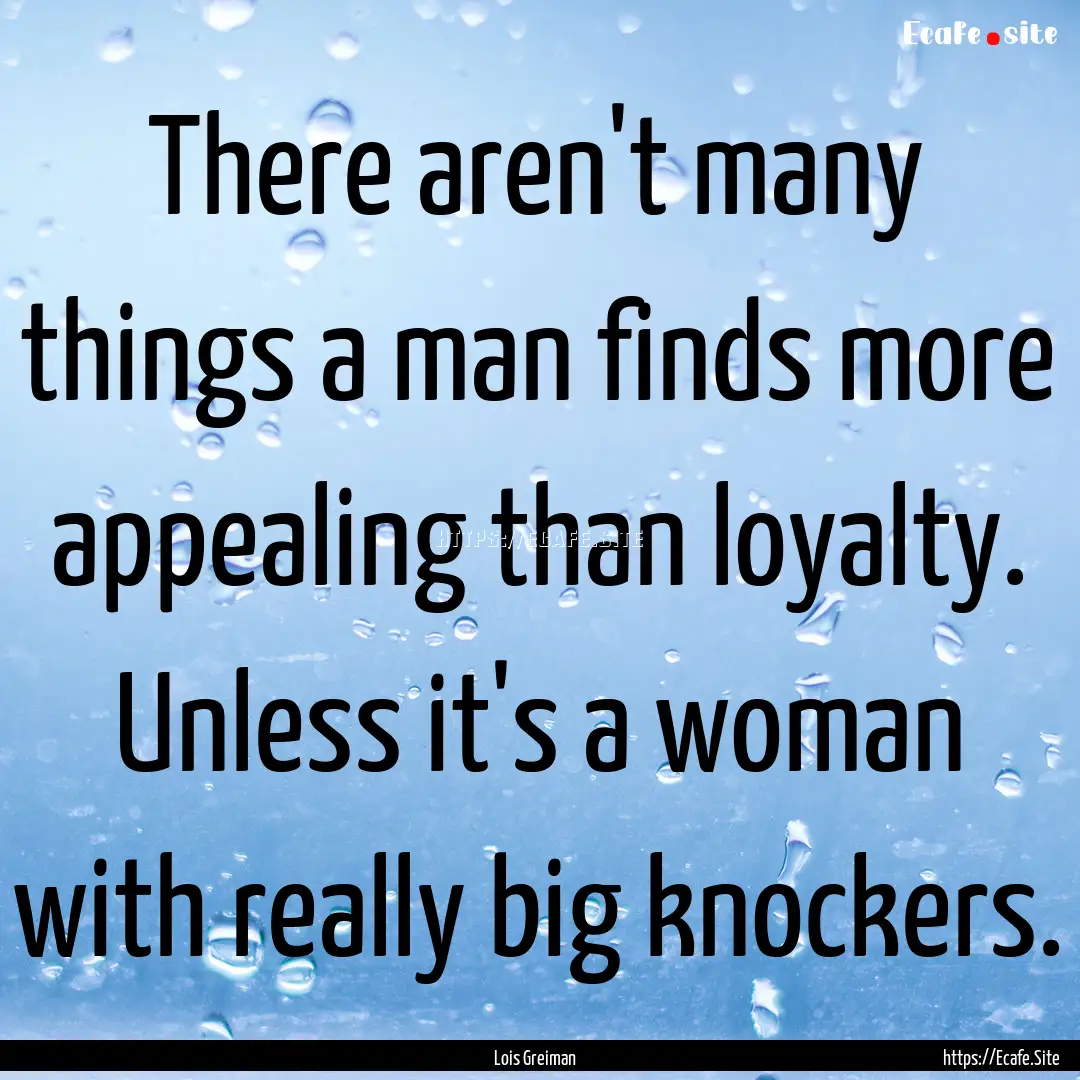 There aren't many things a man finds more.... : Quote by Lois Greiman