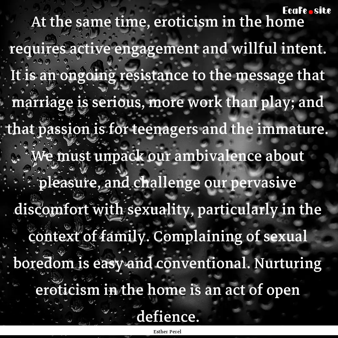 At the same time, eroticism in the home requires.... : Quote by Esther Perel