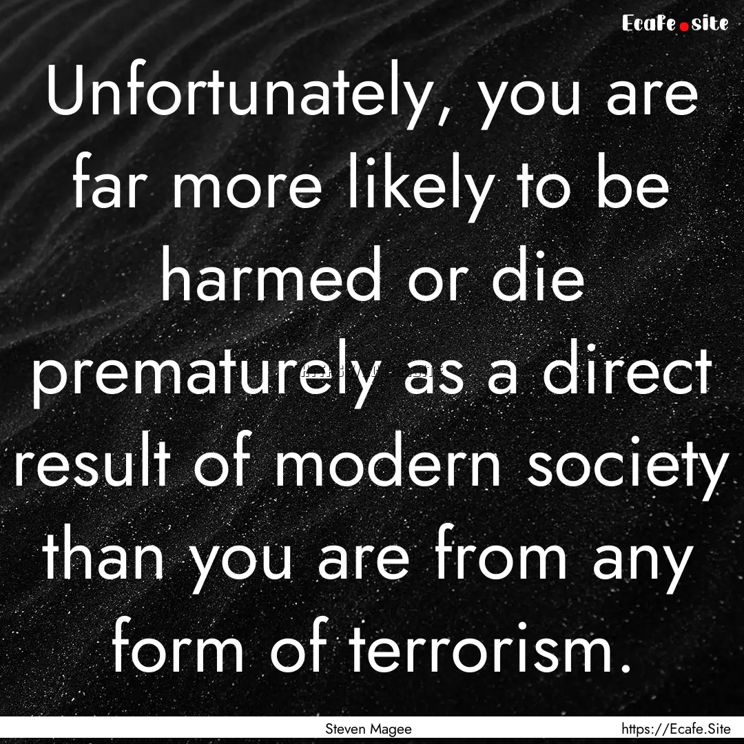 Unfortunately, you are far more likely to.... : Quote by Steven Magee