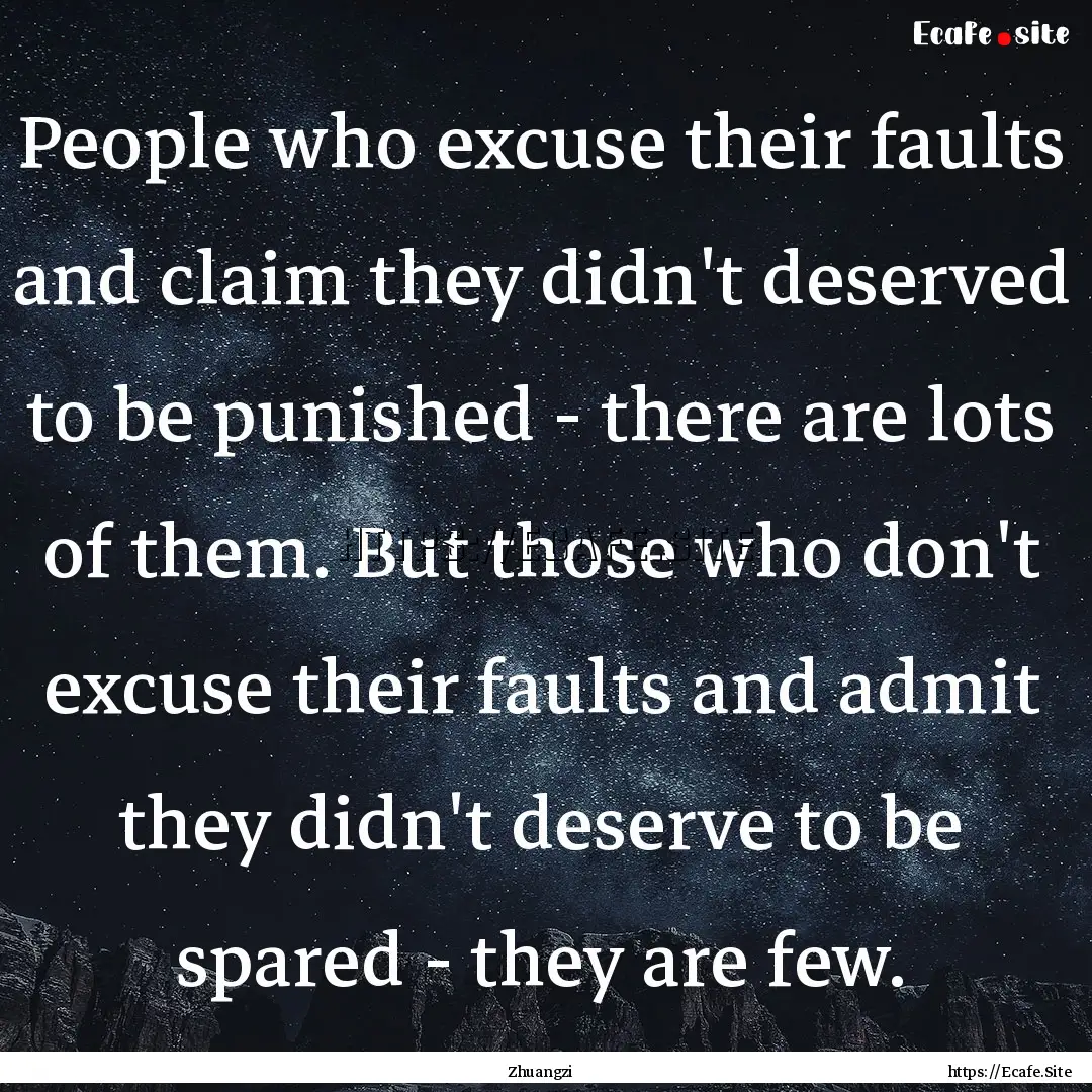 People who excuse their faults and claim.... : Quote by Zhuangzi