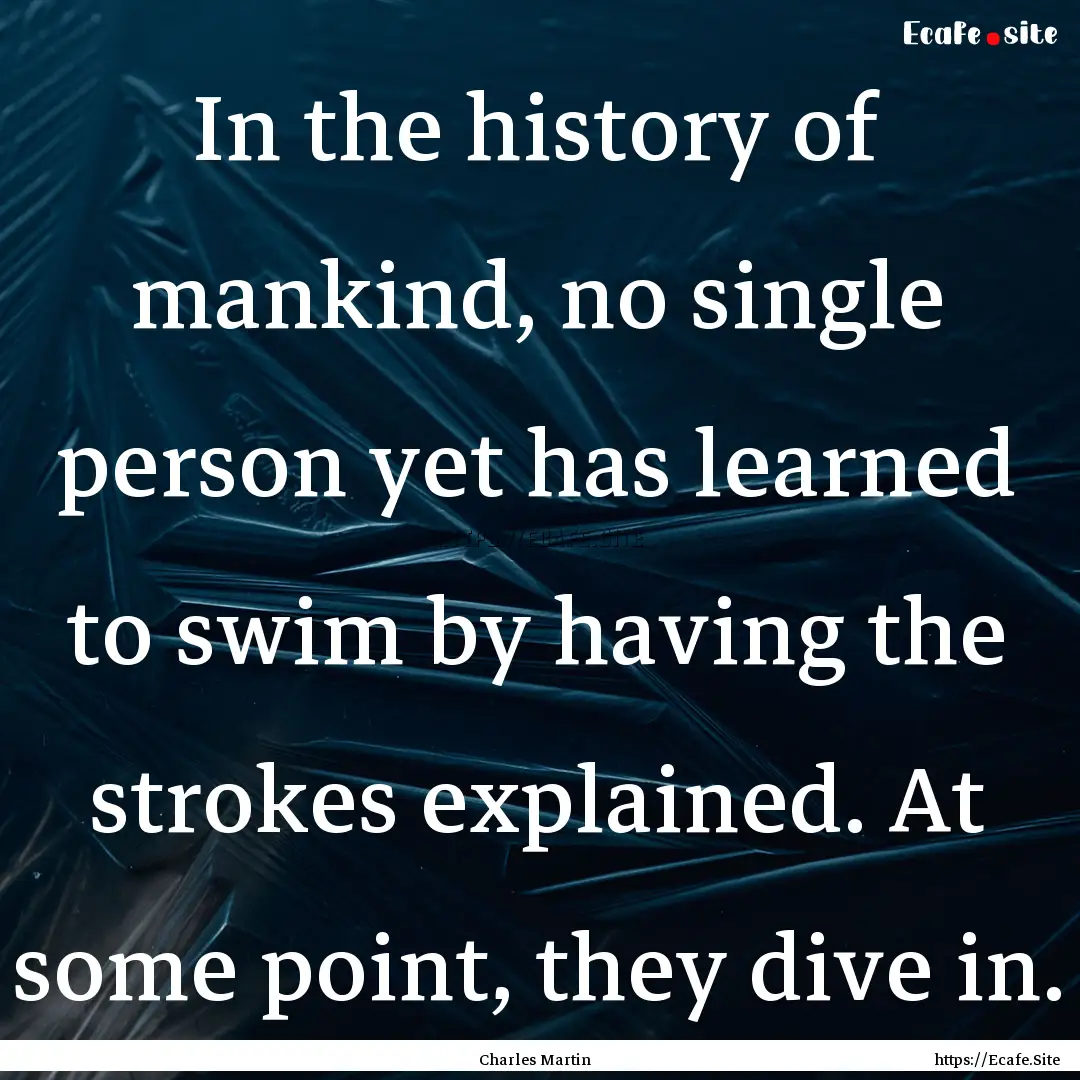 In the history of mankind, no single person.... : Quote by Charles Martin