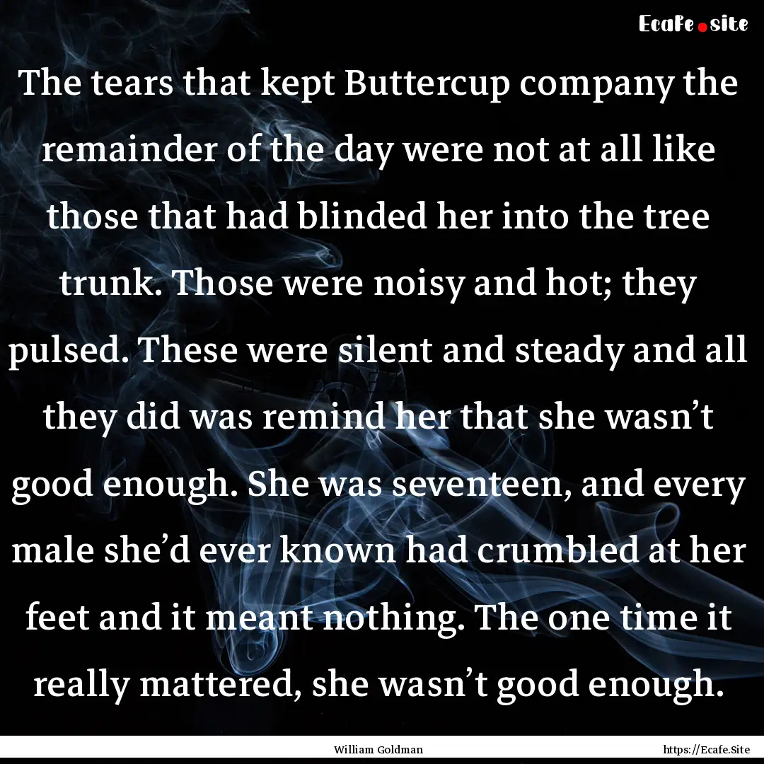 The tears that kept Buttercup company the.... : Quote by William Goldman