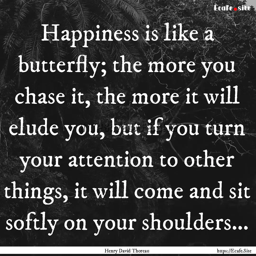 Happiness is like a butterfly; the more you.... : Quote by Henry David Thoreau