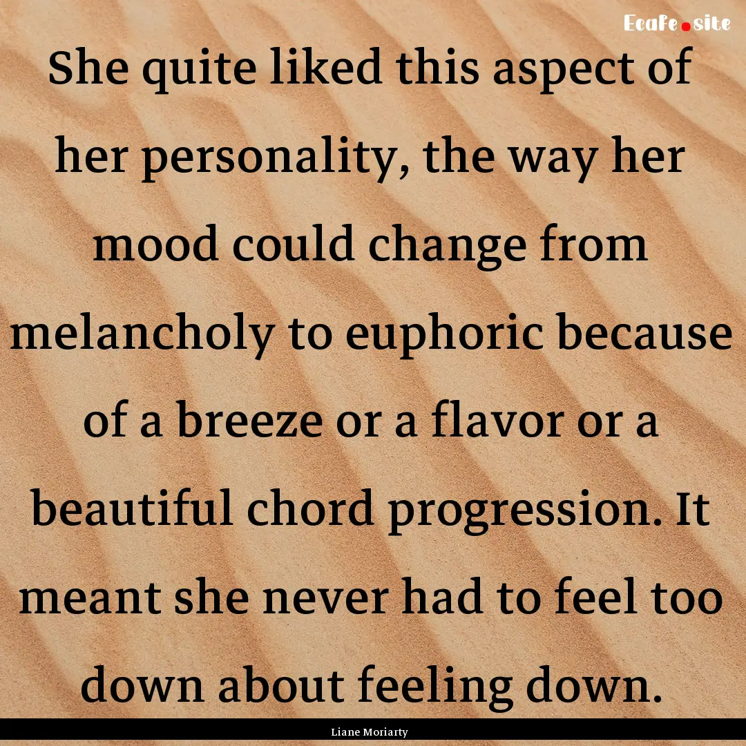 She quite liked this aspect of her personality,.... : Quote by Liane Moriarty