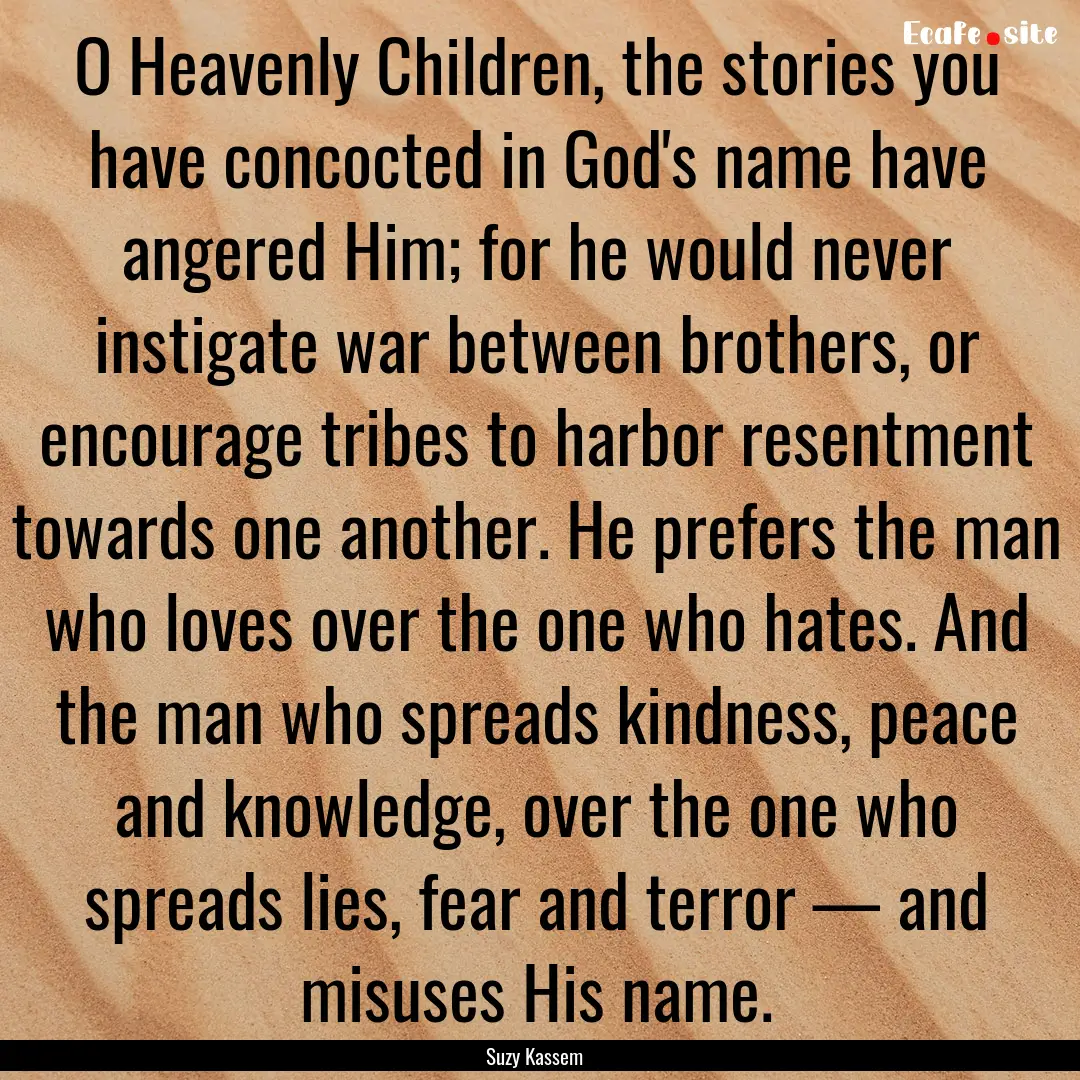 O Heavenly Children, the stories you have.... : Quote by Suzy Kassem