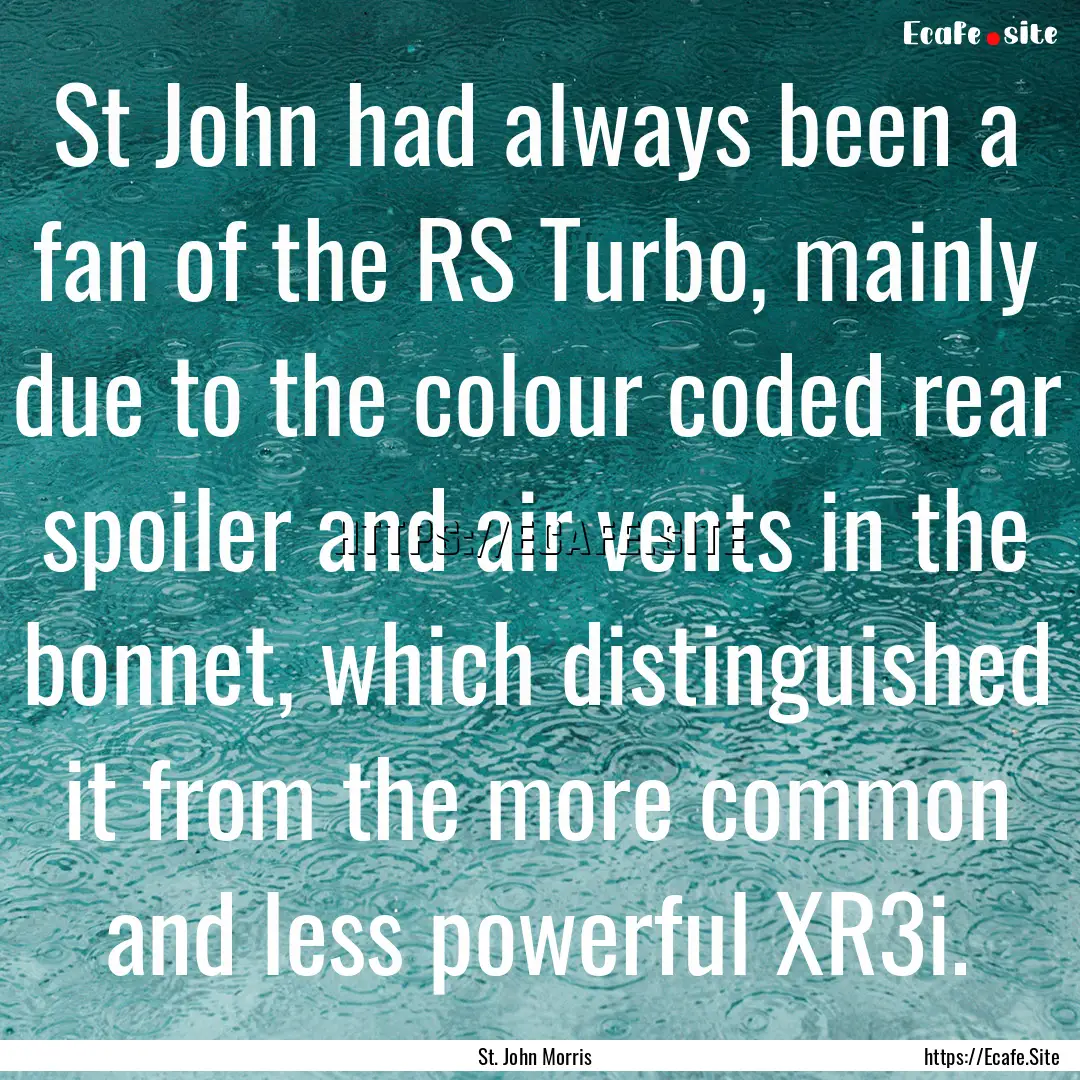 St John had always been a fan of the RS Turbo,.... : Quote by St. John Morris