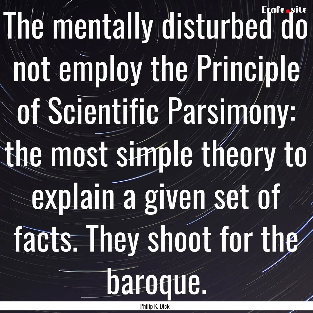 The mentally disturbed do not employ the.... : Quote by Philip K. Dick