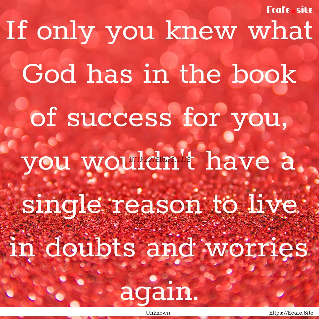 If only you knew what God has in the book.... : Quote by Unknown