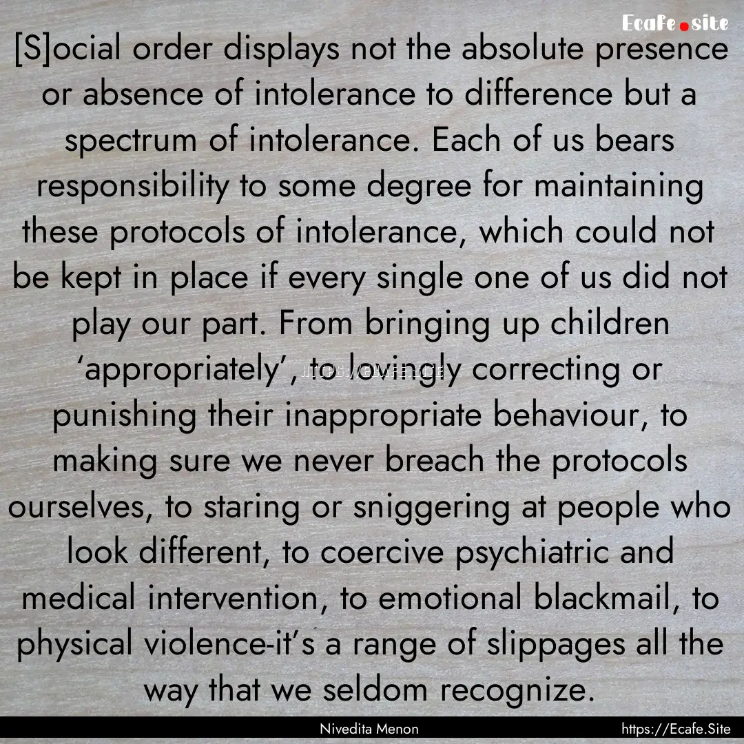 [S]ocial order displays not the absolute.... : Quote by Nivedita Menon