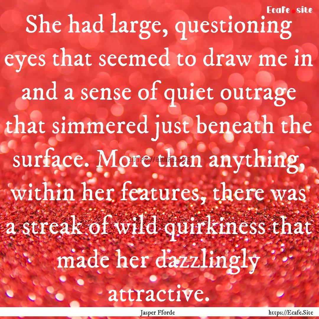 She had large, questioning eyes that seemed.... : Quote by Jasper Fforde