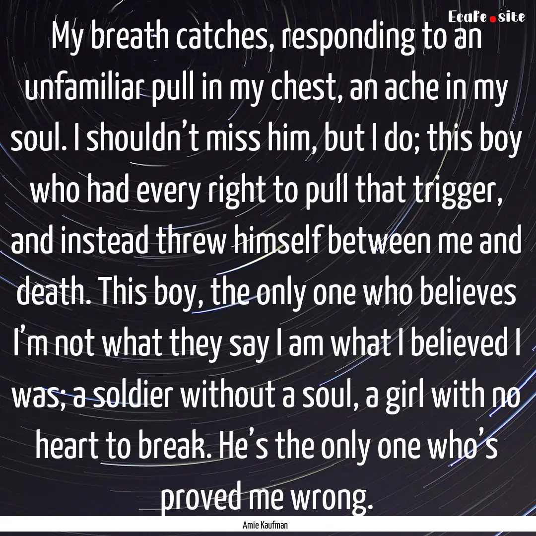 My breath catches, responding to an unfamiliar.... : Quote by Amie Kaufman