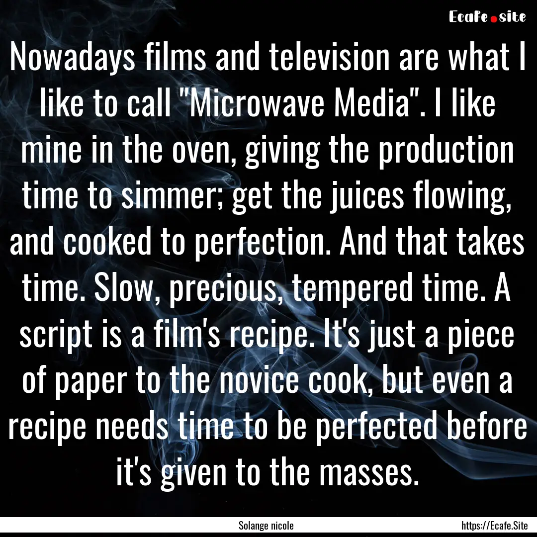 Nowadays films and television are what I.... : Quote by Solange nicole