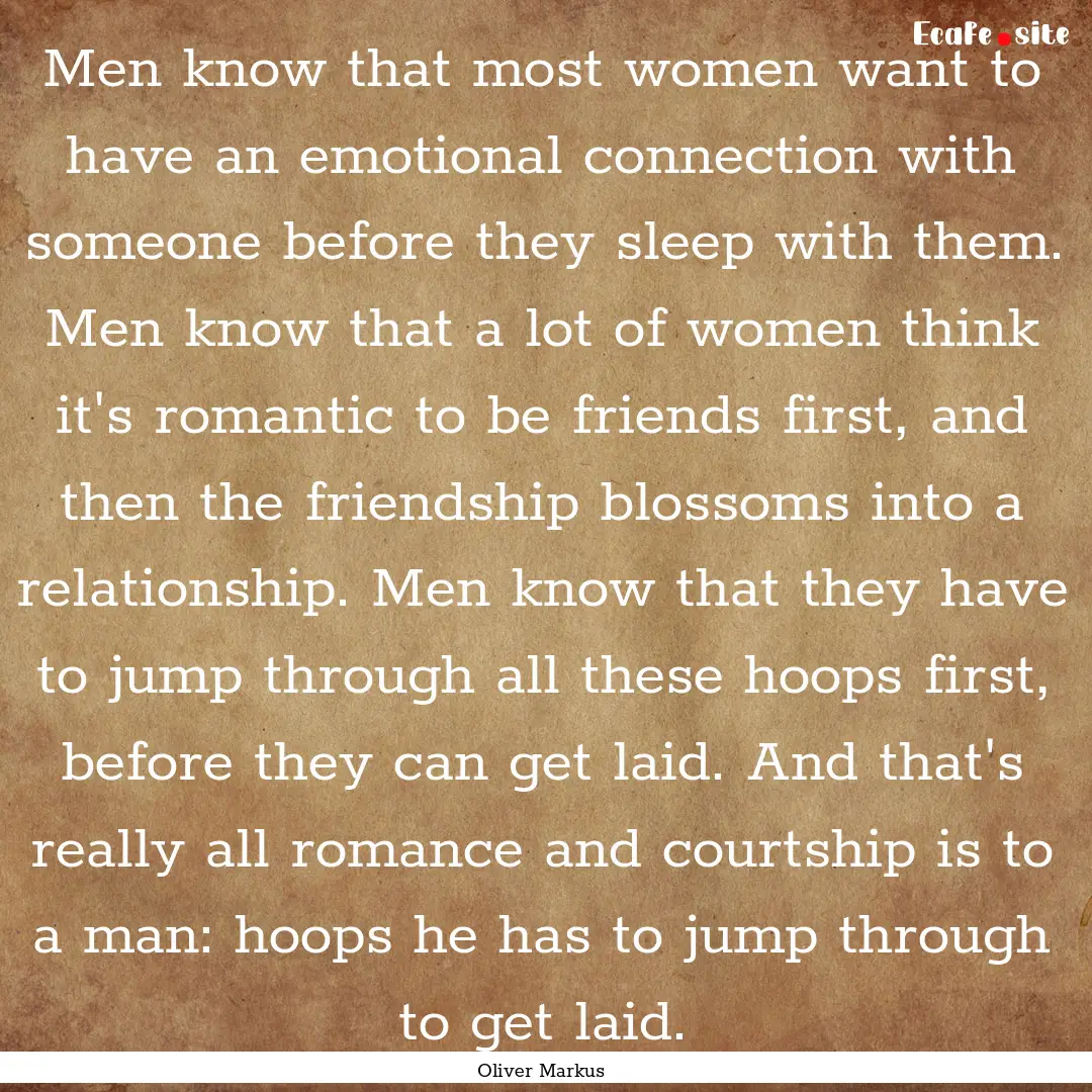 Men know that most women want to have an.... : Quote by Oliver Markus