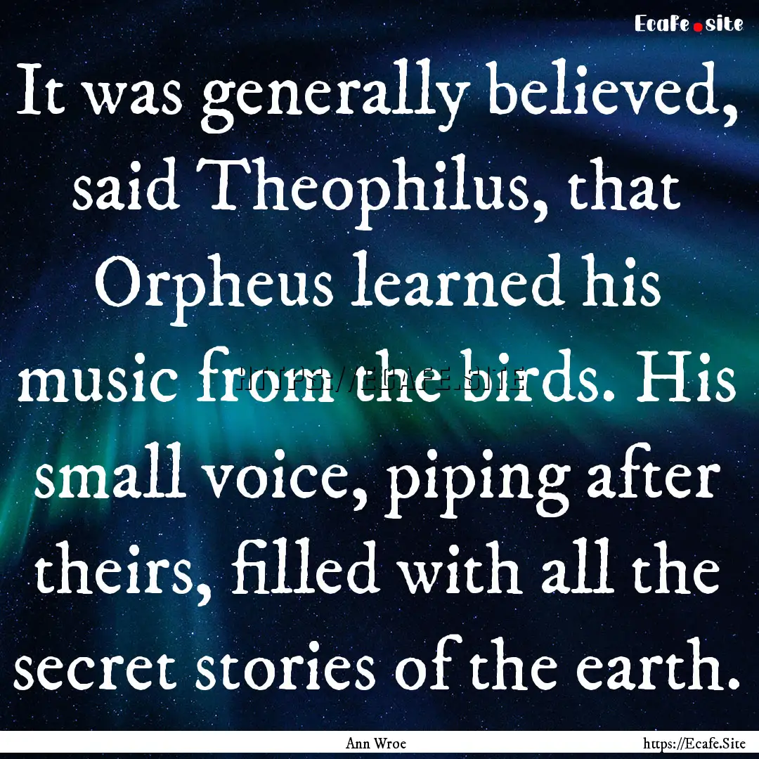 It was generally believed, said Theophilus,.... : Quote by Ann Wroe