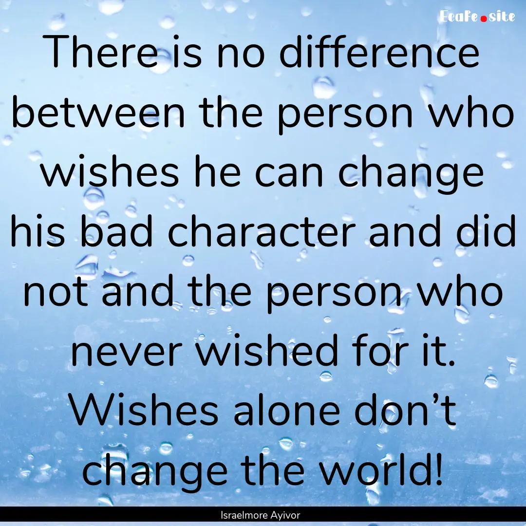 There is no difference between the person.... : Quote by Israelmore Ayivor