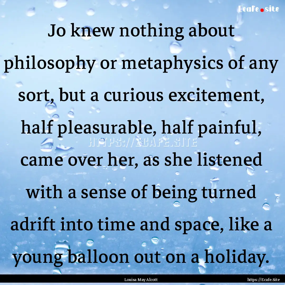 Jo knew nothing about philosophy or metaphysics.... : Quote by Louisa May Alcott