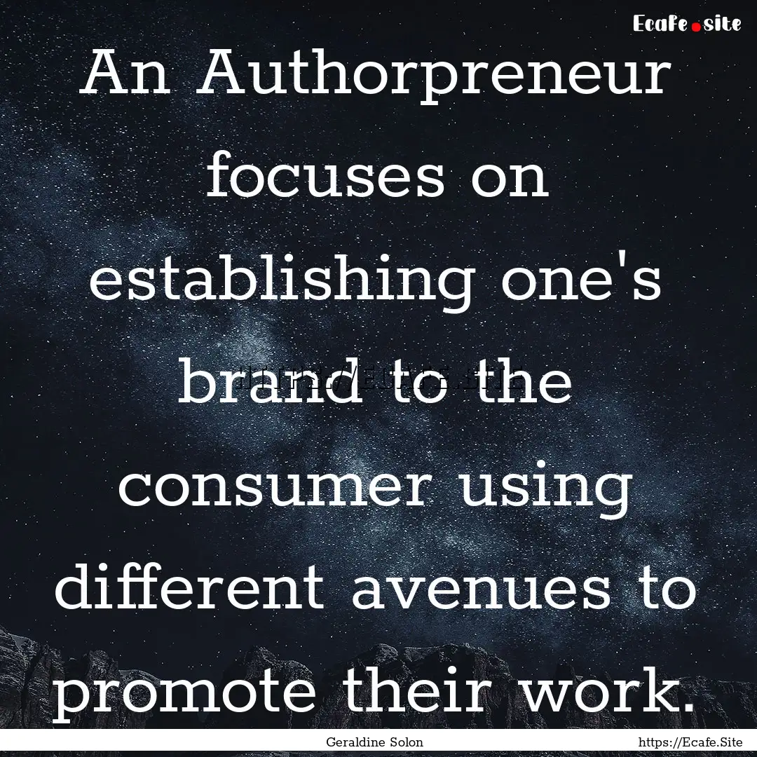 An Authorpreneur focuses on establishing.... : Quote by Geraldine Solon