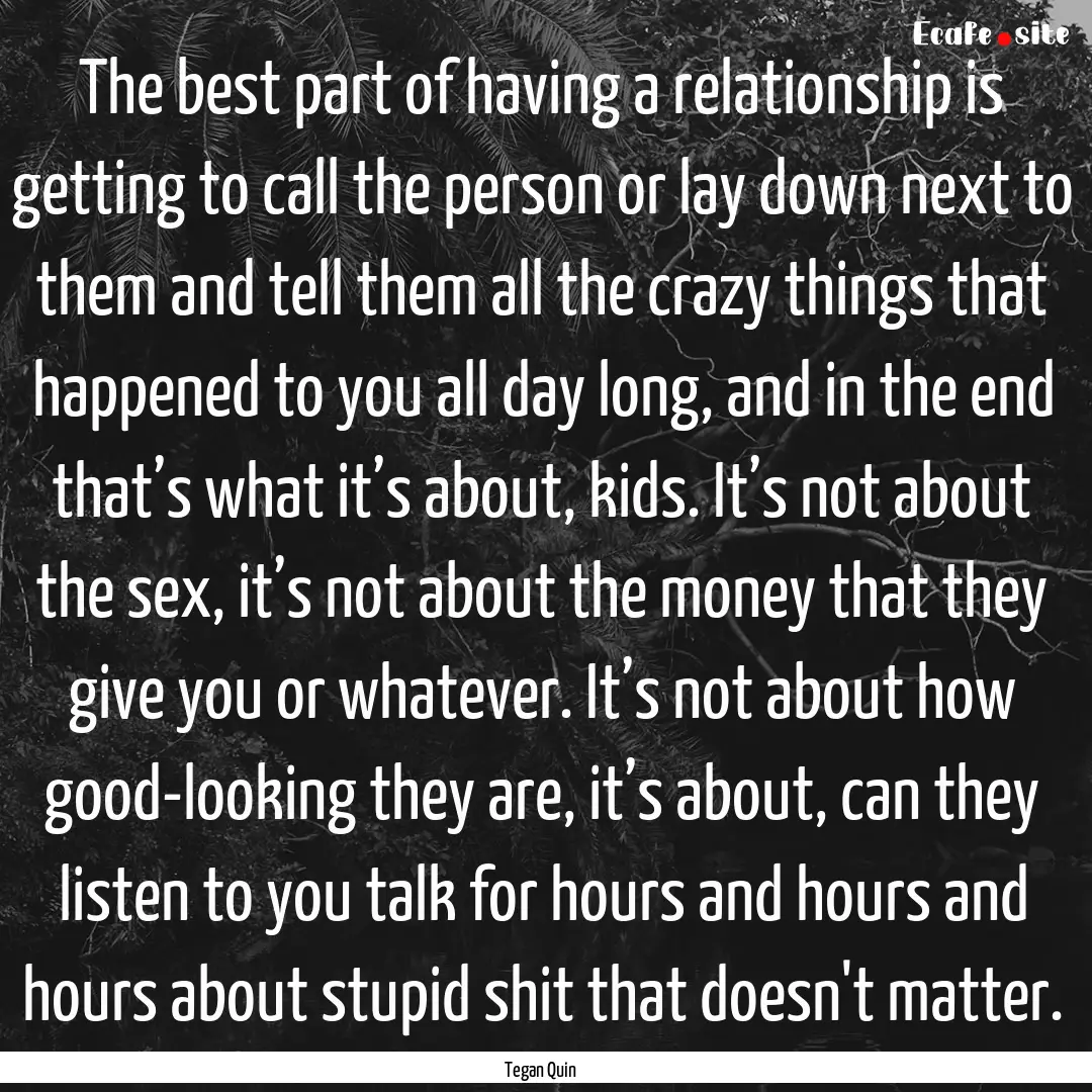 The best part of having a relationship is.... : Quote by Tegan Quin