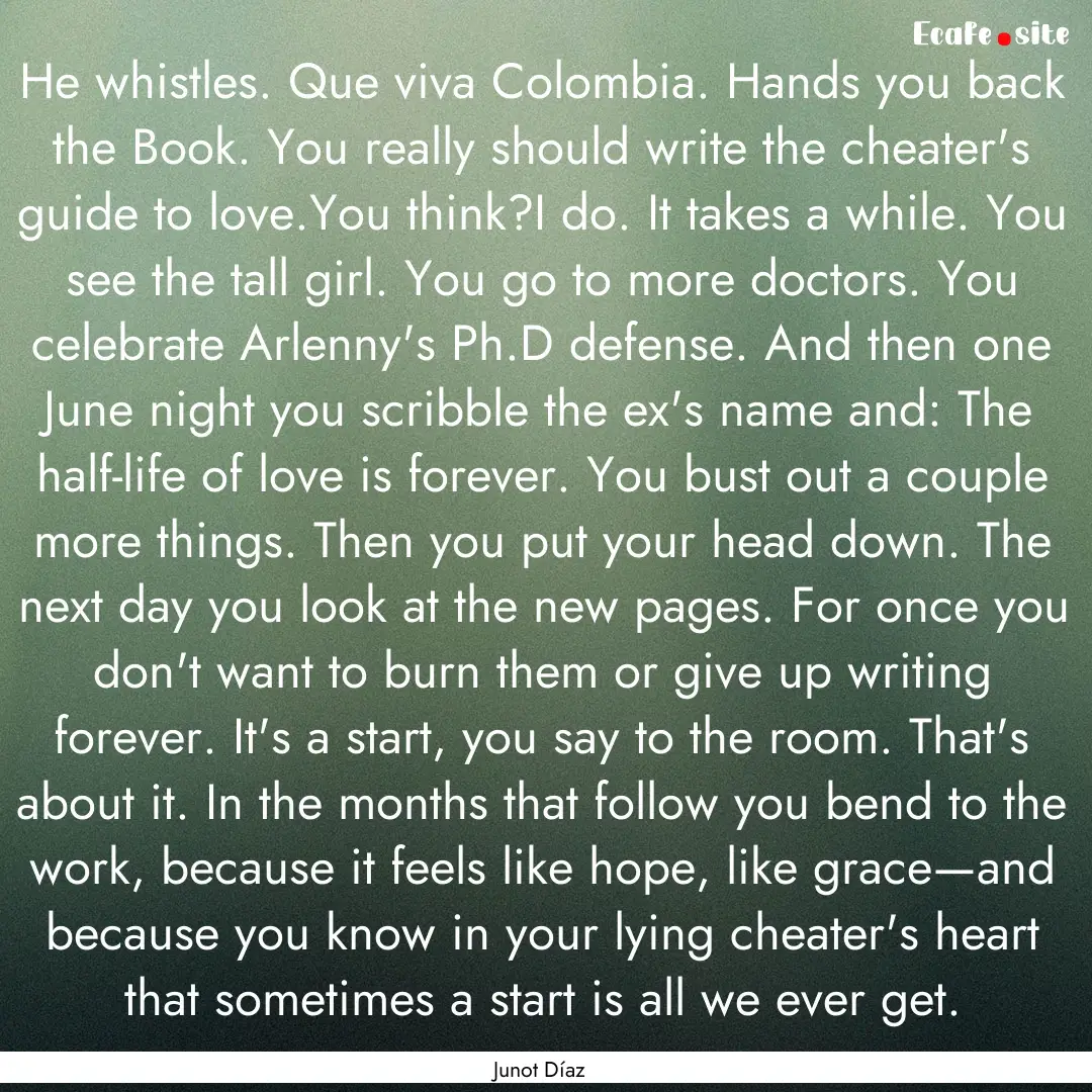 He whistles. Que viva Colombia. Hands you.... : Quote by Junot Díaz