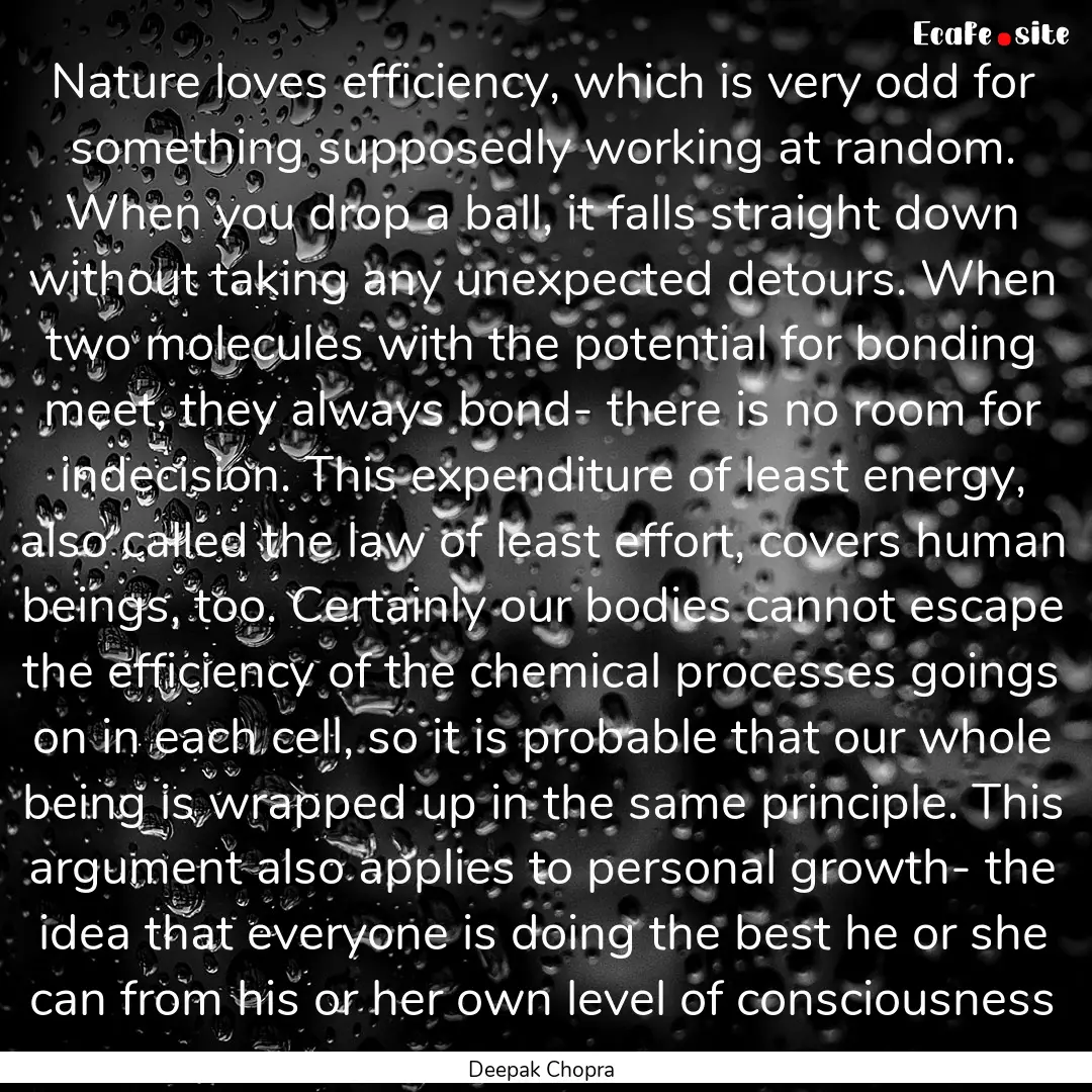 Nature loves efficiency, which is very odd.... : Quote by Deepak Chopra