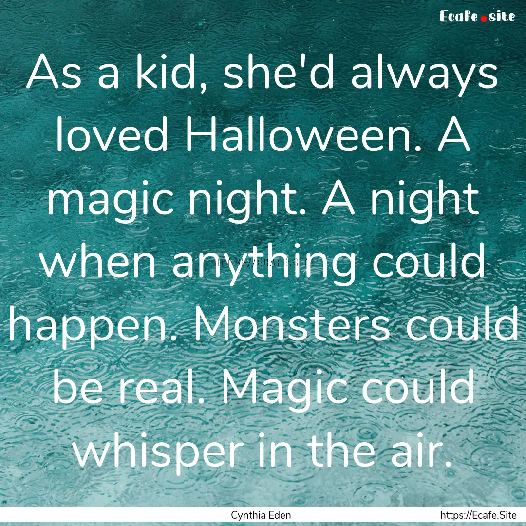 As a kid, she'd always loved Halloween. A.... : Quote by Cynthia Eden