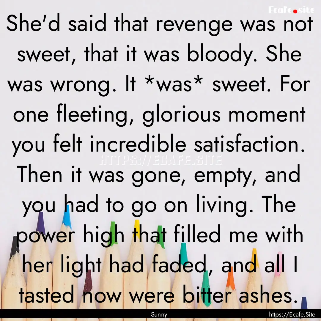 She'd said that revenge was not sweet, that.... : Quote by Sunny