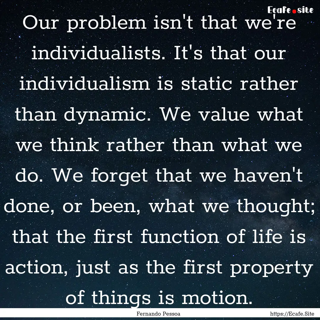 Our problem isn't that we're individualists..... : Quote by Fernando Pessoa