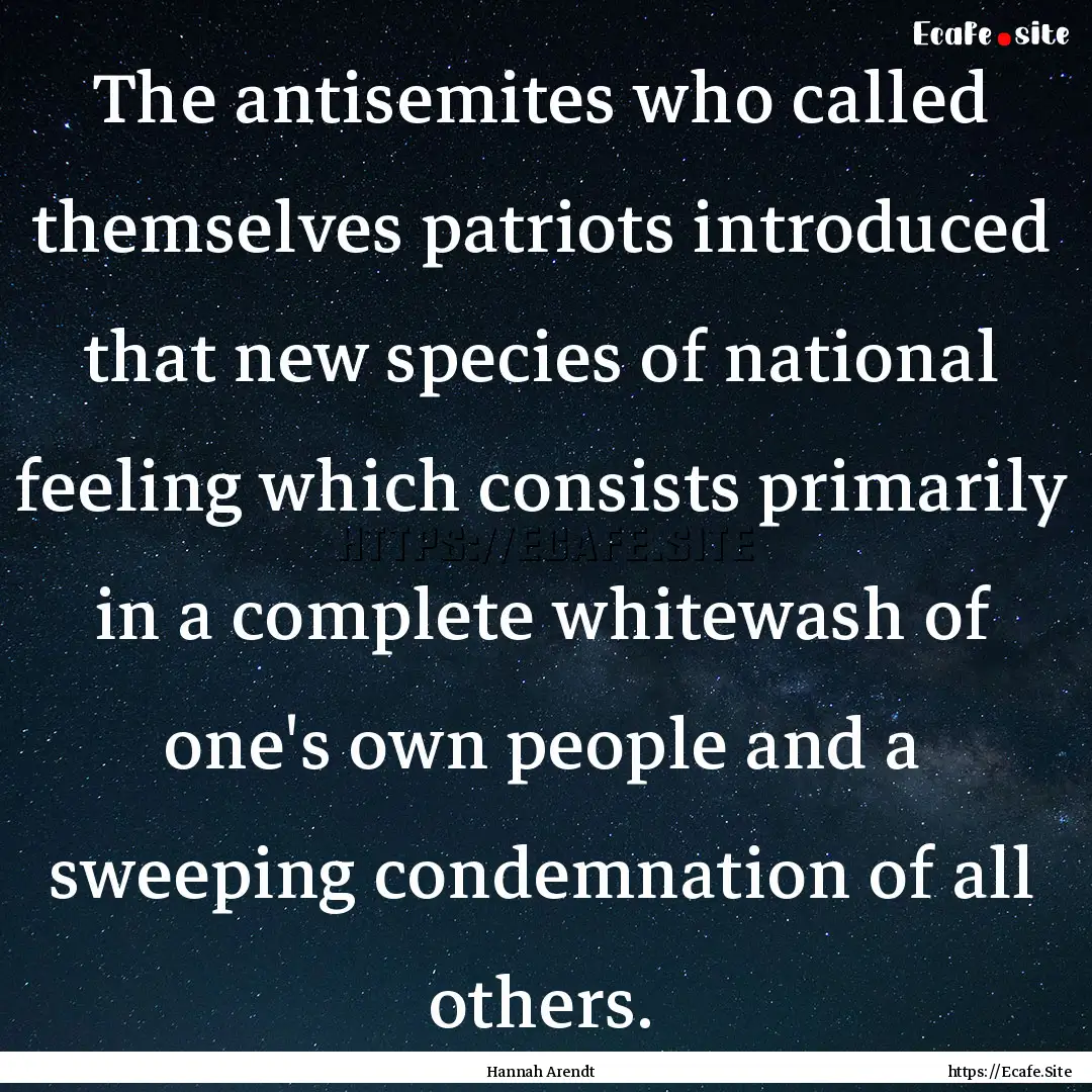 The antisemites who called themselves patriots.... : Quote by Hannah Arendt