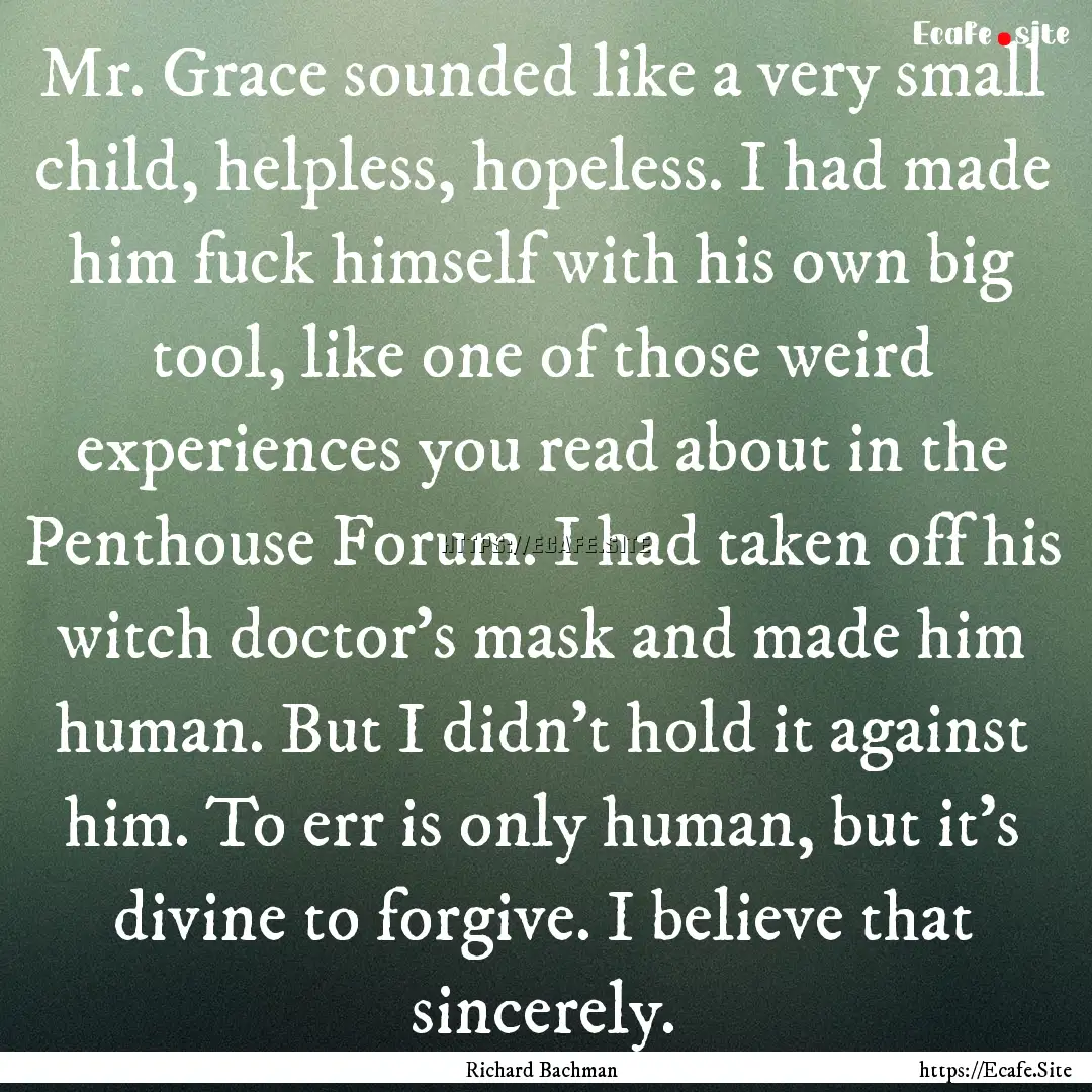 Mr. Grace sounded like a very small child,.... : Quote by Richard Bachman