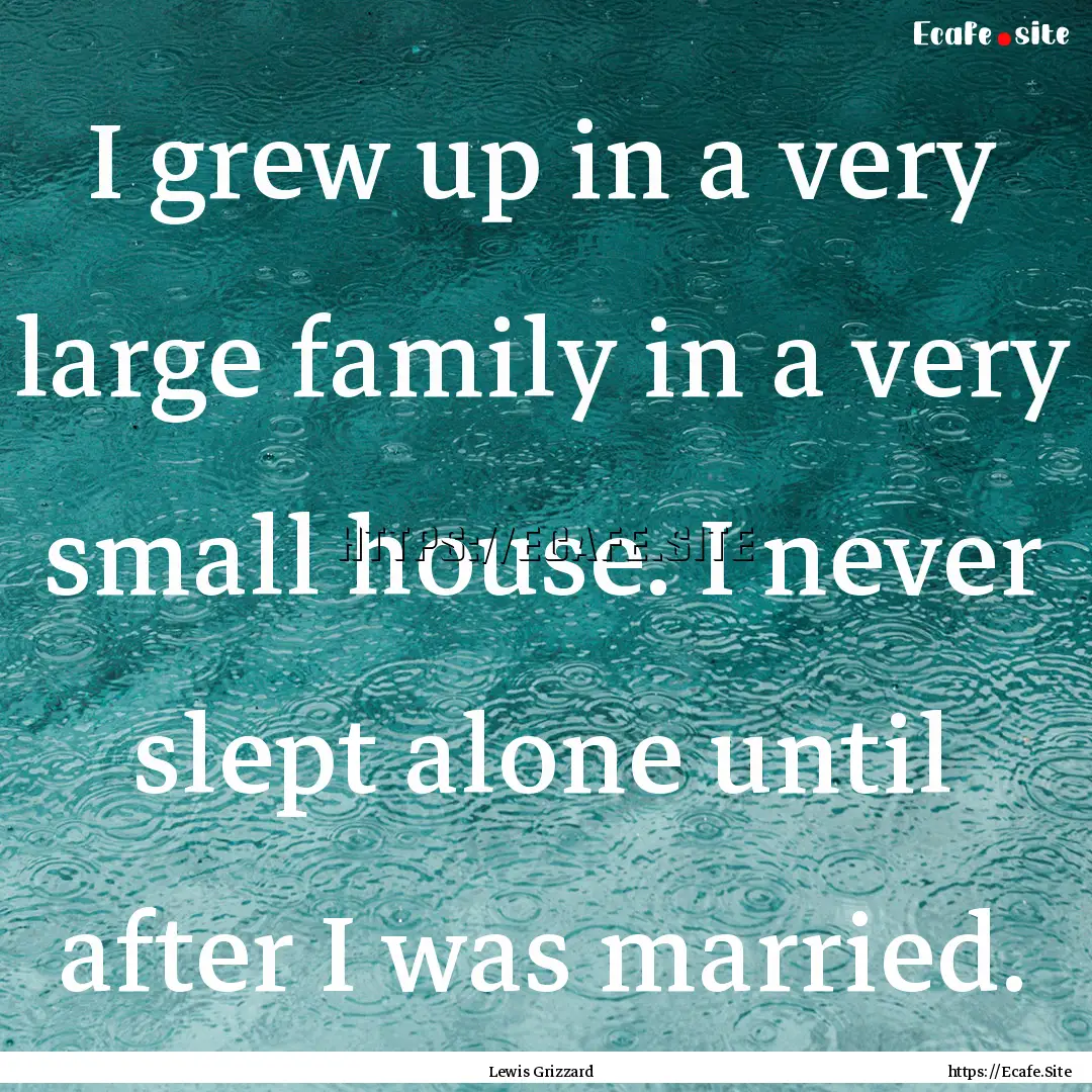 I grew up in a very large family in a very.... : Quote by Lewis Grizzard