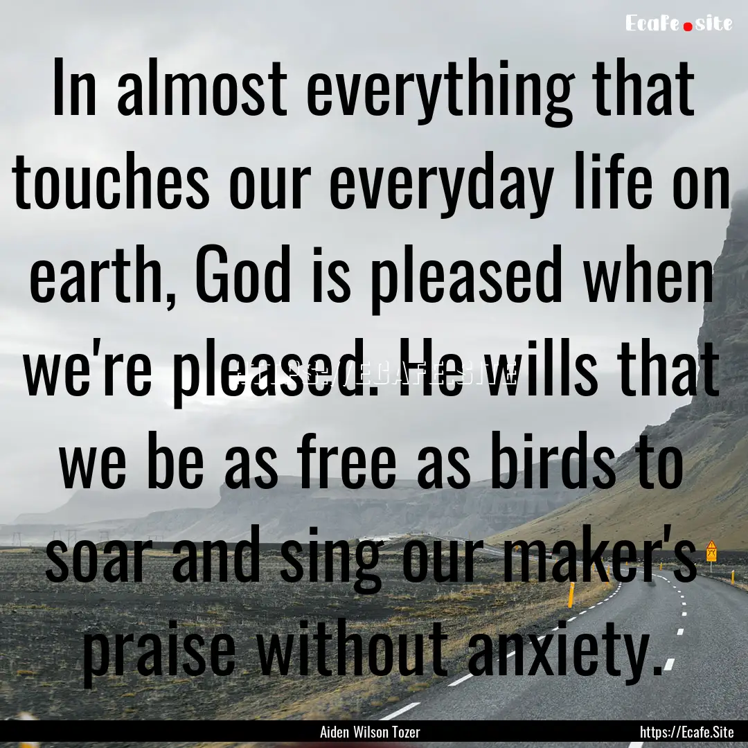 In almost everything that touches our everyday.... : Quote by Aiden Wilson Tozer