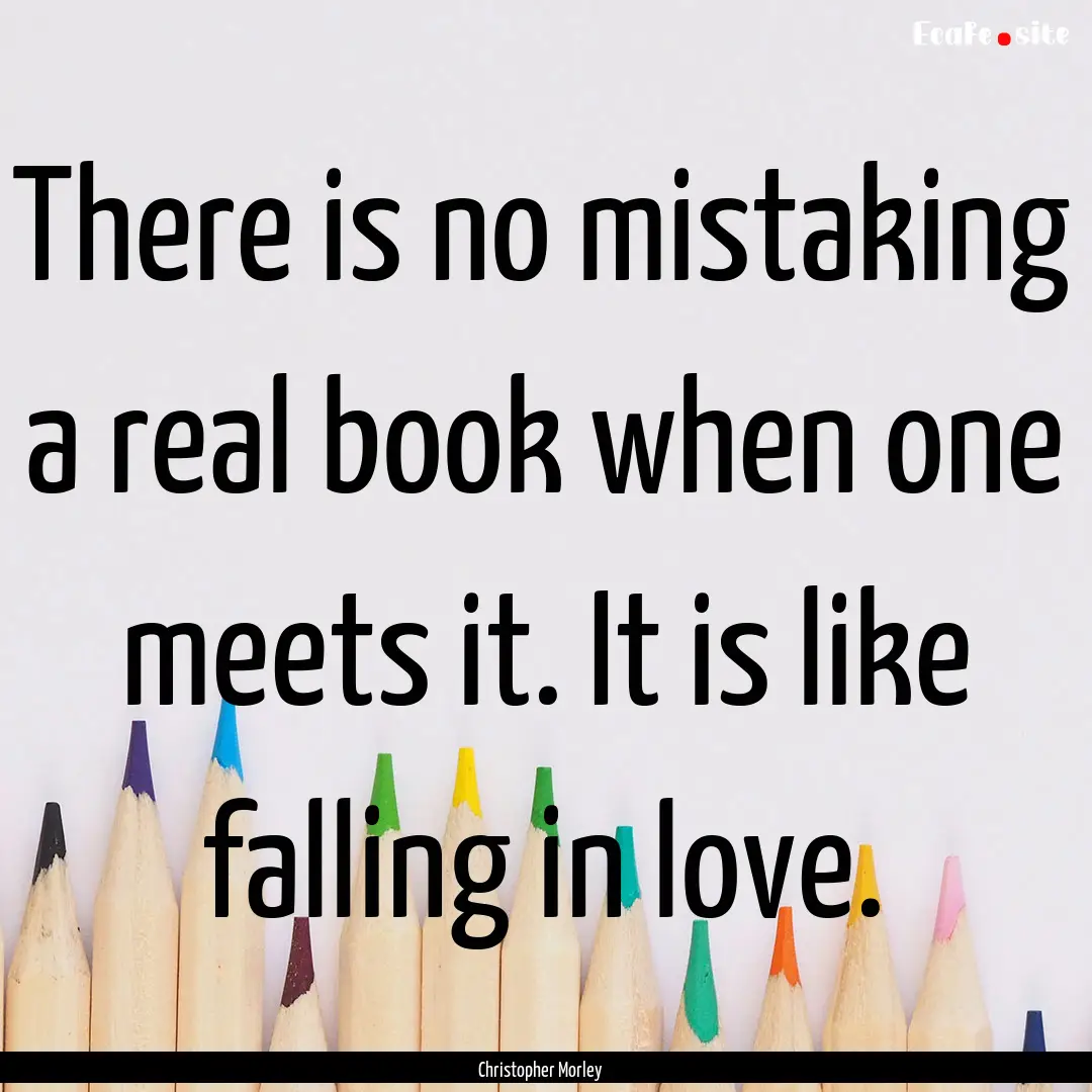 There is no mistaking a real book when one.... : Quote by Christopher Morley