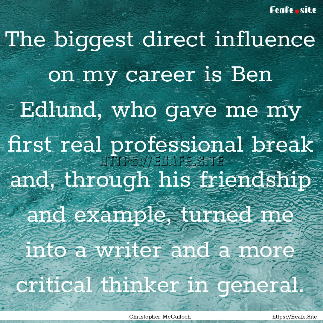 The biggest direct influence on my career.... : Quote by Christopher McCulloch