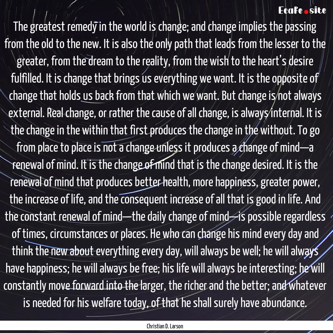 The greatest remedy in the world is change;.... : Quote by Christian D. Larson