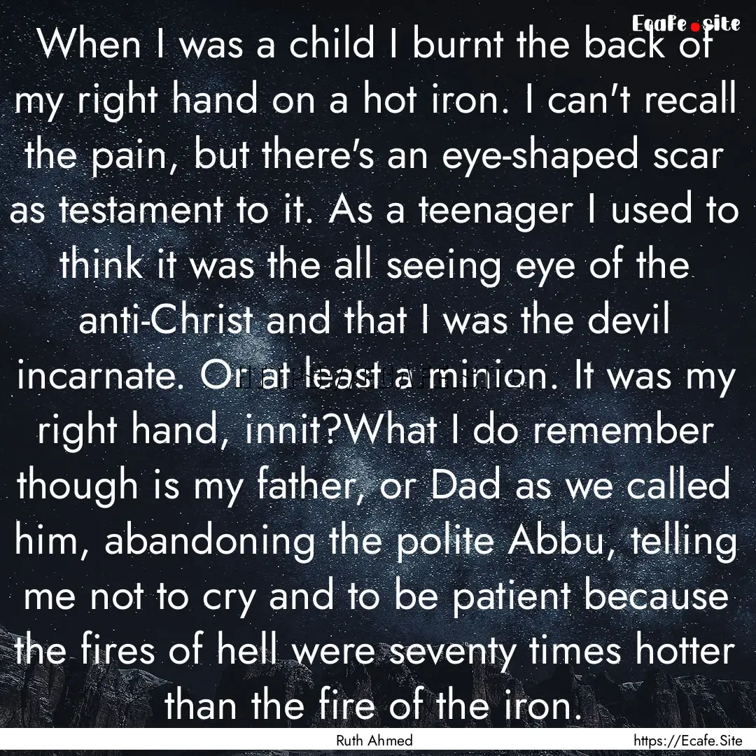 When I was a child I burnt the back of my.... : Quote by Ruth Ahmed