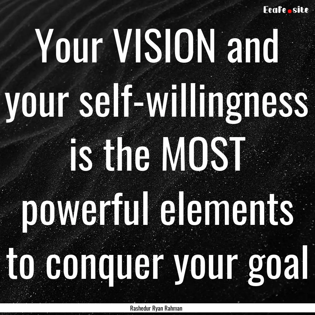 Your VISION and your self-willingness is.... : Quote by Rashedur Ryan Rahman