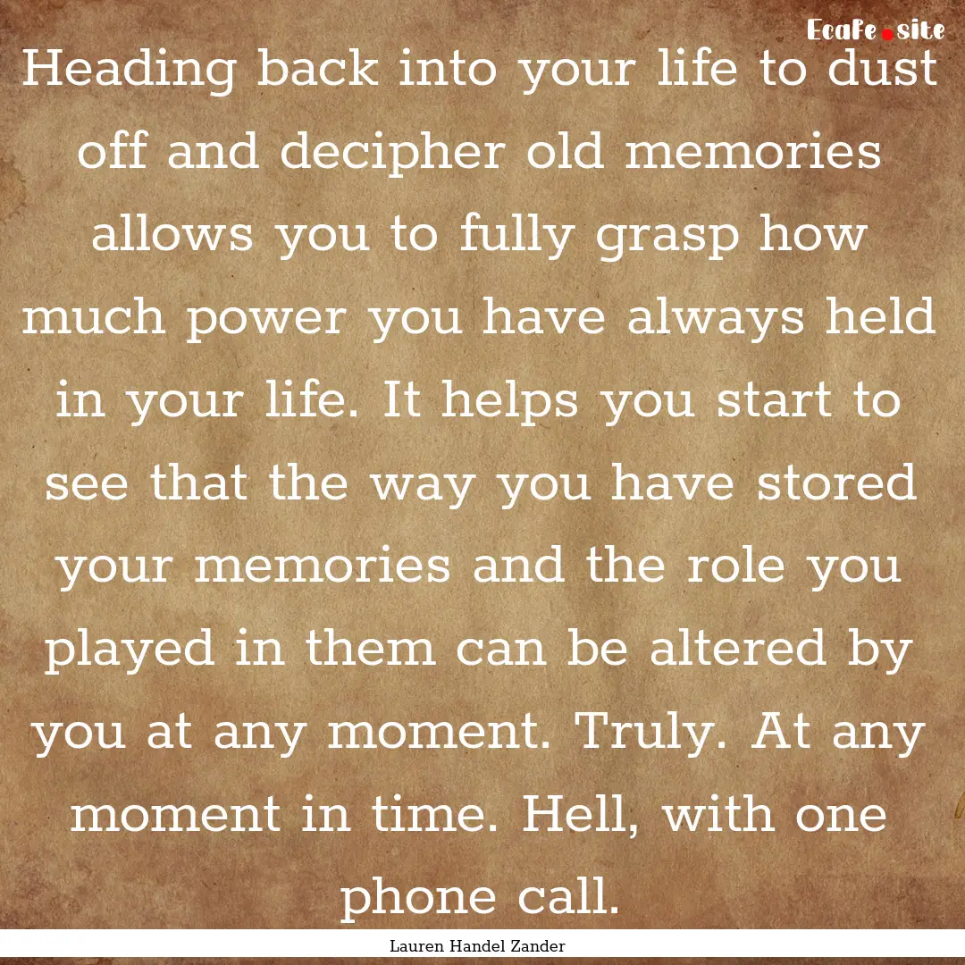 Heading back into your life to dust off and.... : Quote by Lauren Handel Zander