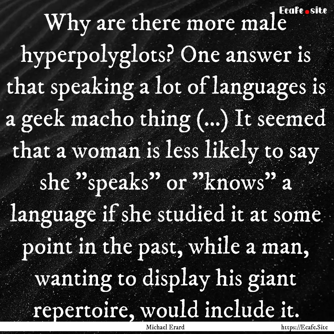 Why are there more male hyperpolyglots? One.... : Quote by Michael Erard