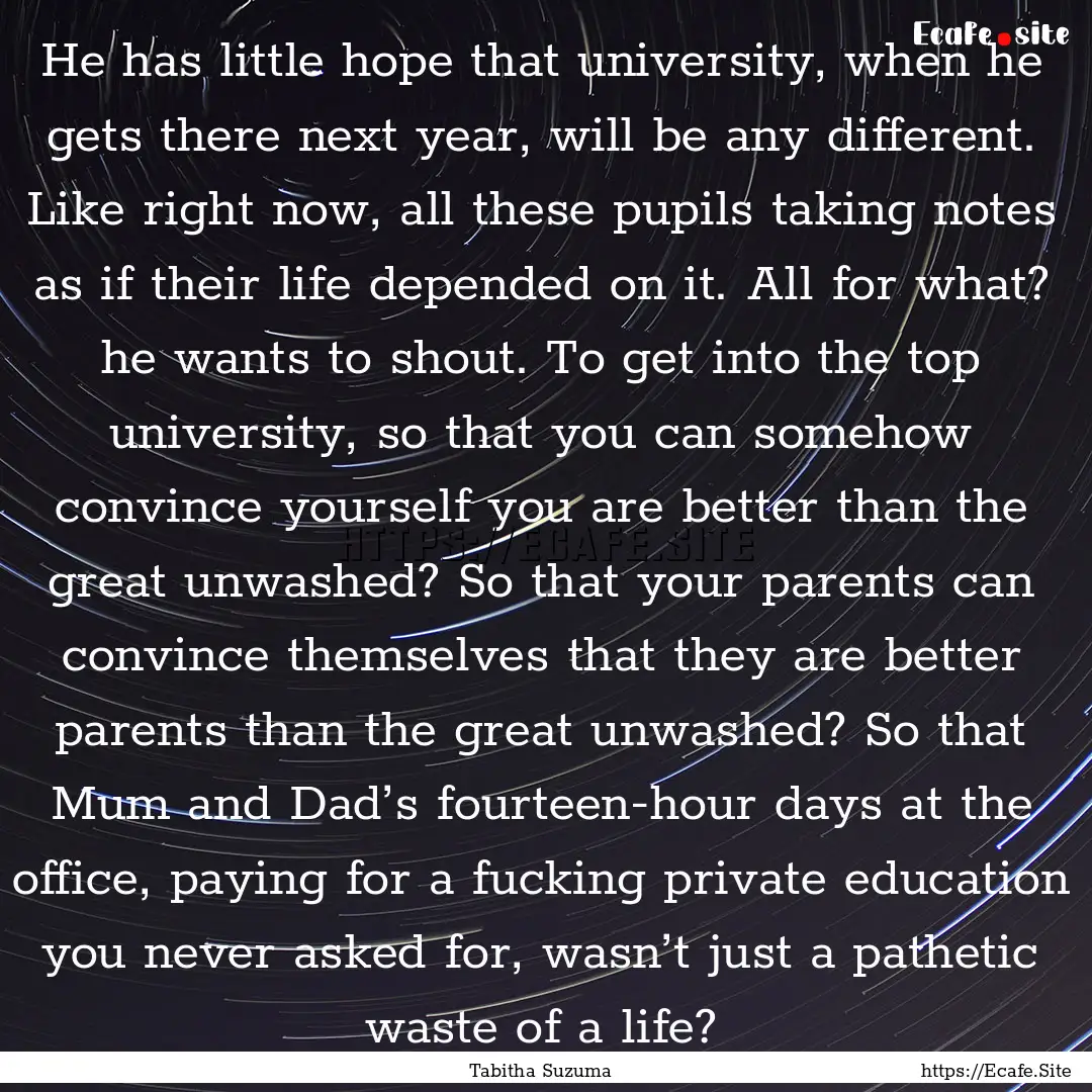 He has little hope that university, when.... : Quote by Tabitha Suzuma