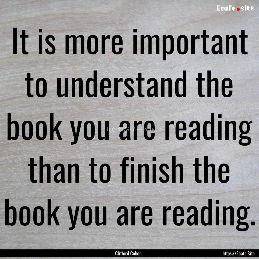 It is more important to understand the book.... : Quote by Clifford Cohen