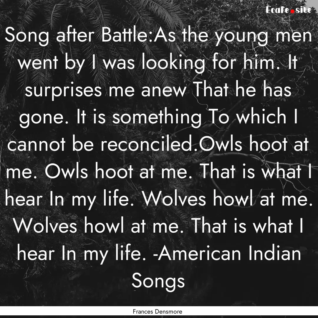 Song after Battle:As the young men went by.... : Quote by Frances Densmore