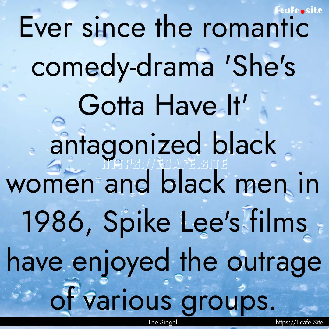 Ever since the romantic comedy-drama 'She's.... : Quote by Lee Siegel