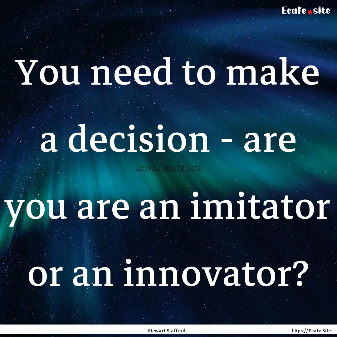 You need to make a decision - are you are.... : Quote by Stewart Stafford