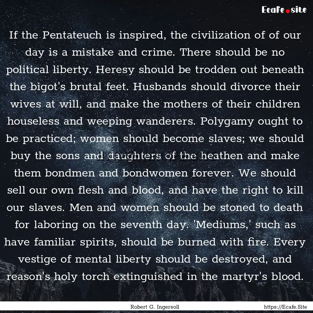 If the Pentateuch is inspired, the civilization.... : Quote by Robert G. Ingersoll