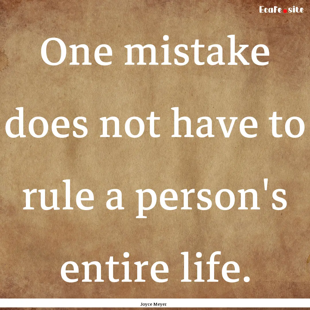 One mistake does not have to rule a person's.... : Quote by Joyce Meyer