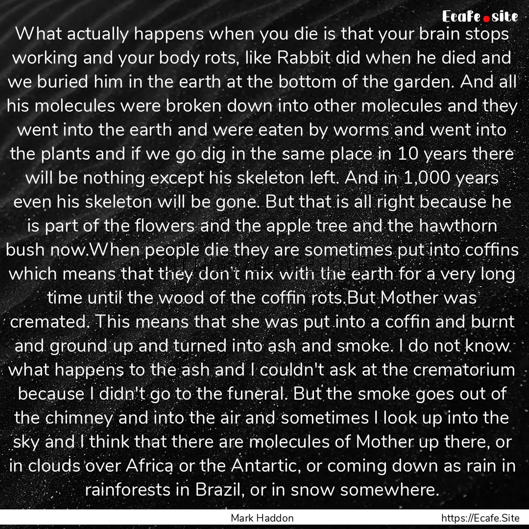 What actually happens when you die is that.... : Quote by Mark Haddon