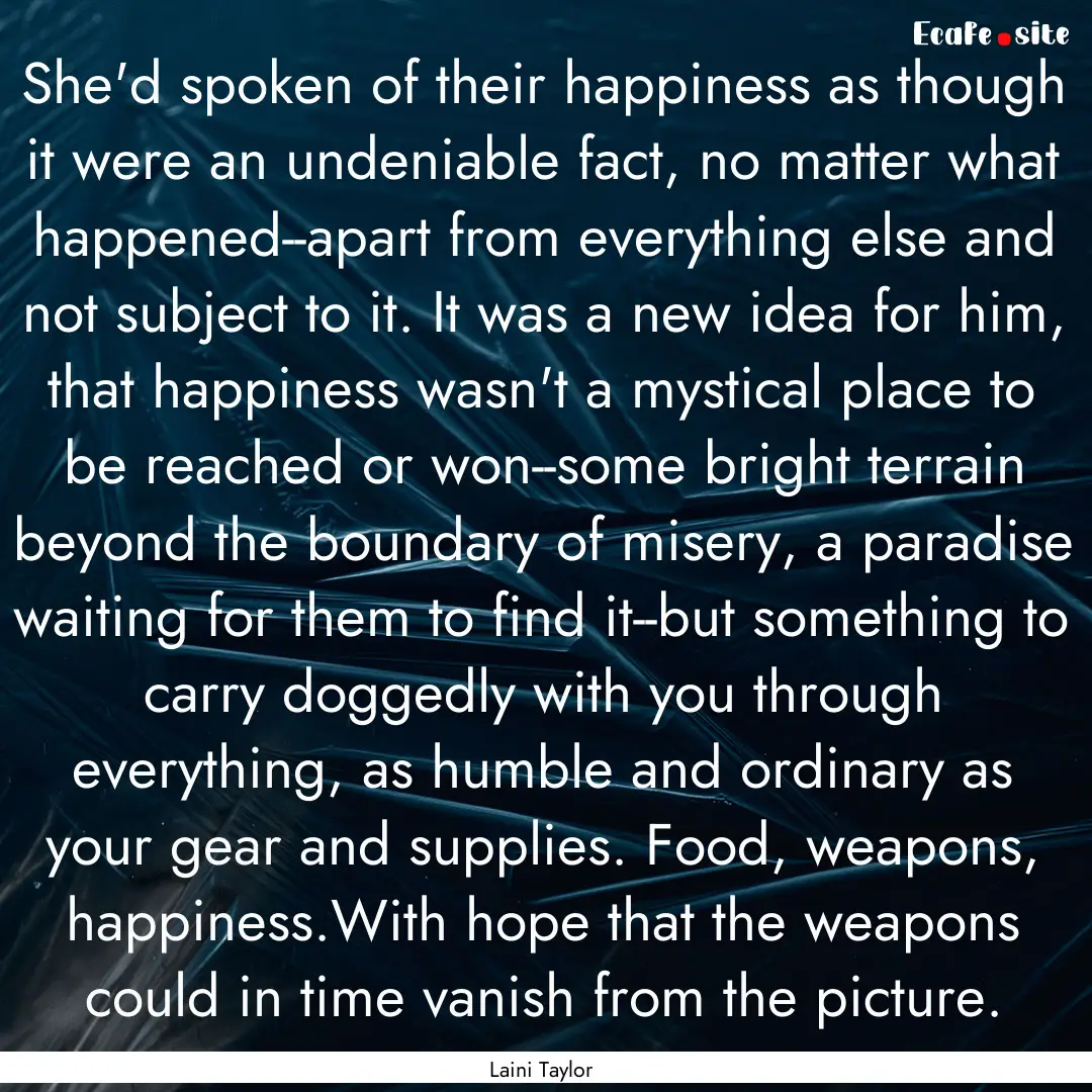 She'd spoken of their happiness as though.... : Quote by Laini Taylor