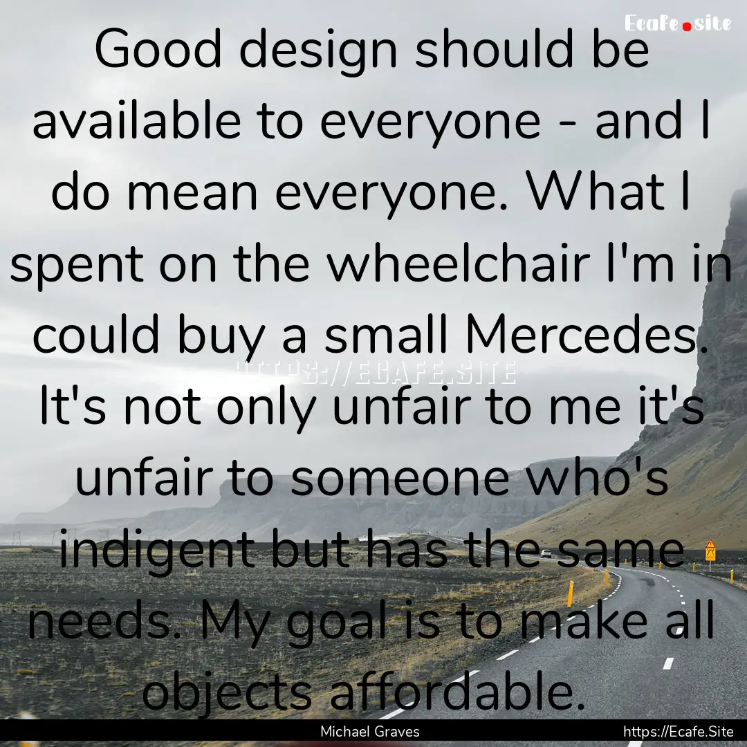 Good design should be available to everyone.... : Quote by Michael Graves