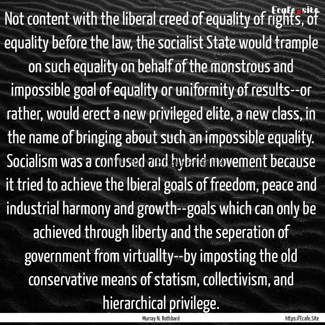 Not content with the liberal creed of equality.... : Quote by Murray N. Rothbard