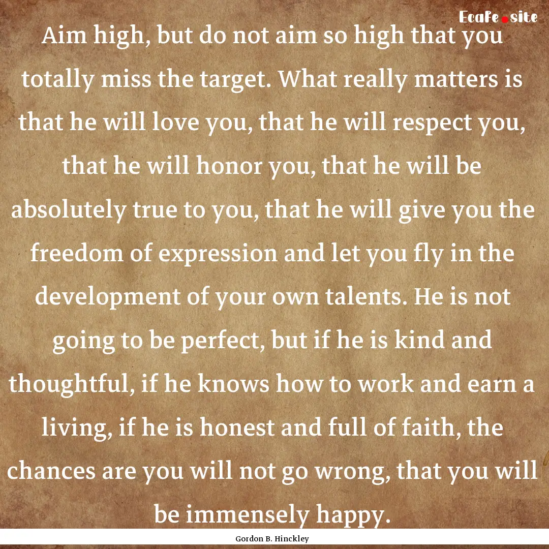 Aim high, but do not aim so high that you.... : Quote by Gordon B. Hinckley